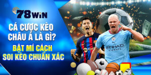 Cá Cược Kèo Châu Á Là Gì? Bật Mí Cách Soi Kèo Chuẩn Xác