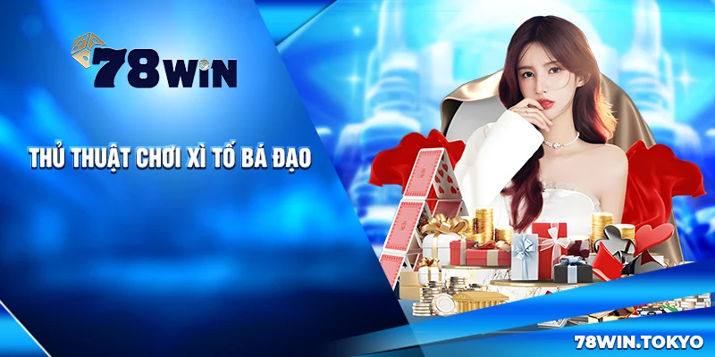 Thủ Thuật Chơi Xì Tố Bá Đạo