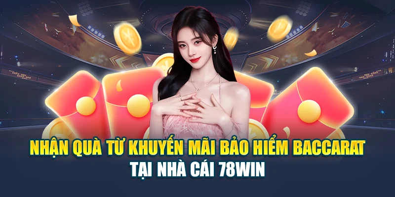 Nhận Quà Từ Khuyến Mãi Bảo Hiểm Baccarat Tại Nhà Cái 78WIN 4 Nhận Quà Từ Khuyến Mãi Bảo Hiểm Baccarat Tại Nhà Cái 78WIN