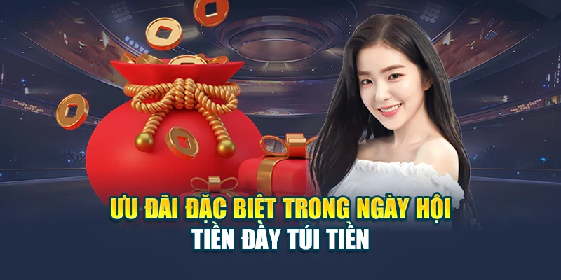 Ưu đãi đặc biệt trong Ngày hội Tiền đầy túi tiền