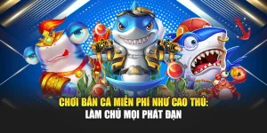 Chơi Bắn Cá Miễn Phí Như Cao Thủ: Làm Chủ Mọi Phát Đạn