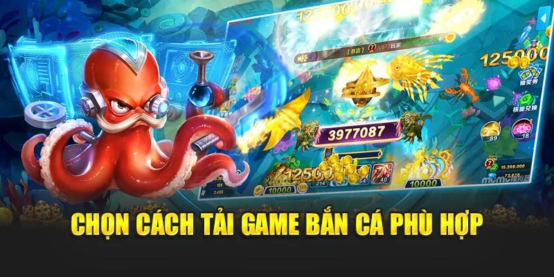 Tải Game Bắn Cá Siêu Mượt Trên Mọi Thiết Bị Dễ Dàng 5 Chọn cách tải game bắn cá phù hợp