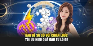 Dàn Đề 36 Số Với Chiến Lược Tối Ưu Hiệu Quả Đầu Tư Lô Đề