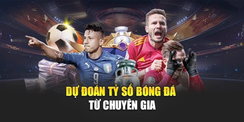 Dự đoán tỷ số bóng đá từ chuyên gia