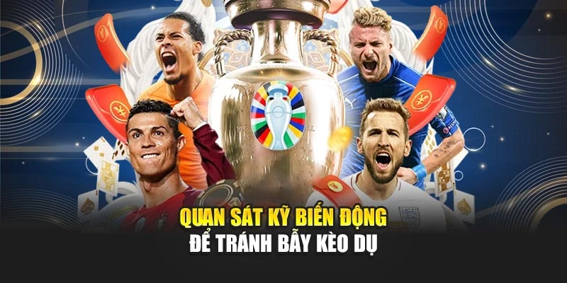 Cá Cược Bóng Đá Trực Tuyến Thu Hút Với Trải Nghiệm Thực Tế 6 Quan sát kỹ biến động để tránh bẫy kèo dụ